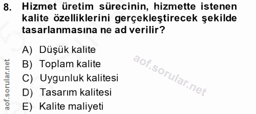 8. soru: Hizmet üretim sürecinin, hizmette istenen kalite özelliklerini gerçekleştirecek şekilde tasarlanmasına ne ad verilir?…