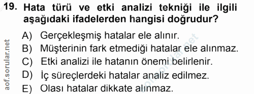 19. soru: Hata türü ve etki analizi tekniği ile ilgili aşağıdaki ifadelerden hangisi doğrudur? A) Gerçekleşmiş hatalar ele alın…