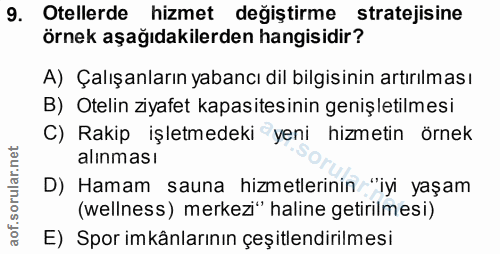9. soru: Otellerde hizmet değiştirme stratejisine örnek aşağıdakilerden hangisidir? A) Çalışanların yabancı dil bilgisinin art…