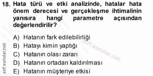 18. soru: Hata türü ve etki analizinde, hatalar hata önem derecesi ve gerçekleşme ihtimalinin yanısıra hangi parametre açısında…