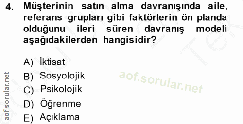 4. soru: Müşterinin satın alma davranışında aile, referans grupları gibi faktörlerin ön planda olduğunu ileri süren davranış m…