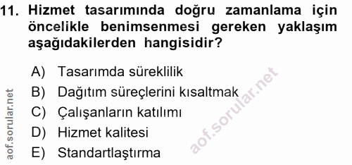 11. soru: Hizmet tasarımında doğru zamanlama için öncelikle benimsenmesi gereken yaklaşım aşağıdakilerden hangisidir? A) Tasarı…