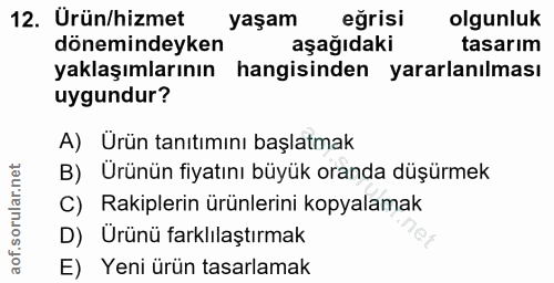 12. soru: Urün/hizmet yaşam eğrisi olgunluk dönemindeyken aşağıdaki tasarım yaklaşımlarının hangisinden yararlanılması uygundur…