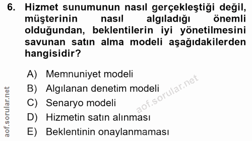 6. soru: Hizmet sunumunun nasıl gerçekleştiği değil, müşterinin nasil algiladiğı önemli olduğundan, beklentilerin iyi yönetilm…