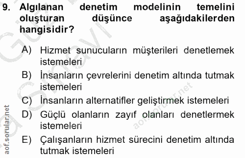 9. soru: Algılanan denetim modelinin temelini oluşturan düşünce aşağıdakilerden hangisidir? A) Hizmet sunucuların müşterileri…