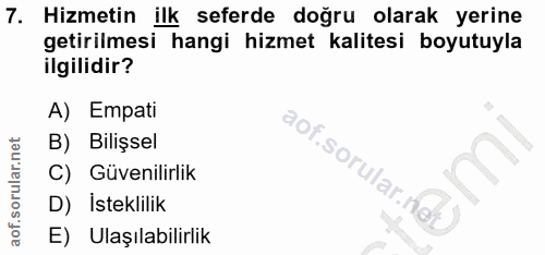 7. soru: Hizmetin ilk seferde doğru olarak yerine getirilmesi hangi hizmet kalitesi boyutuyla ilgilidir? A) Empati B) Bilişsel…