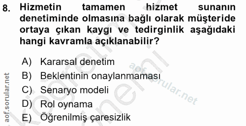 8. soru: Hizmetin tamamen hizmet sunanın denetiminde olmasına bağlı olarak müşteride ortaya çıkan kaygı ve tedirginlik aşağıda…