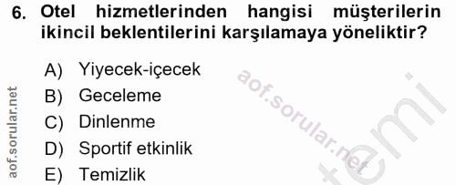 6. soru: Otel hizmetlerinden hangisi müşterilerin ikincil beklentilerini karşılamaya yöneliktir? A) Yiyecek-içecek B) Geceleme…