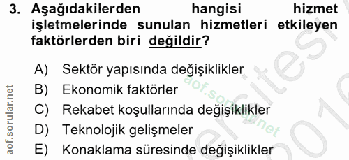 3. soru: Aşağıdakilerden hangisi hizmet işletmelerinde sunulan hizmetleri etkileyen faktörlerden biri değildir? A) Sektör yapı…