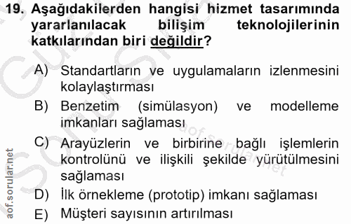 19. soru: Aşağıdakilerden hangisi hizmet tasarımında yararlanılacak bilişim teknolojilerinin katkılarından biri değildir? A) St…