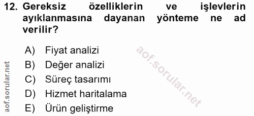 12. soru: Gereksiz özelliklerin ve işlevlerin ayıklanmasına dayanan yönteme ne ad verilir? A) Fiyat analizi B) Değer analizi C)…