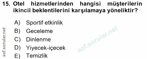 15. soru: Otel hizmetlerinden hangisi müşterilerin ikincil beklentilerini karşılamaya yöneliktir? A) Sportif etkinlik B) Gecele…