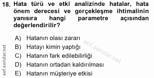18. soru: Hata türü ve etki analizinde hatalar, hata önem derecesi ve gerçekleşme ihtimalinin yanısıra hangi parametre açısında…