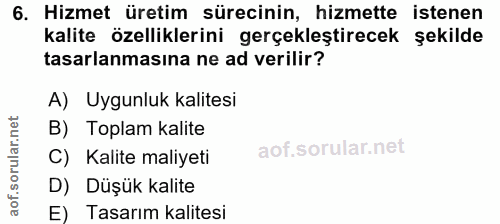 6. soru: Hizmet üretim sürecinin, hizmette istenen kalite özelliklerini gerçekleştirecek şekilde tasarlanmasına ne ad verilir?…