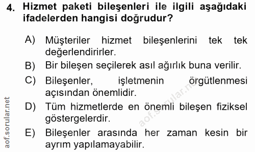 4. soru: Hizmet paketi bileşenleri ile ilgili aşağıdaki ifadelerden hangisi doğrudur? A) Müşteriler hizmet bileşenlerini tek t…