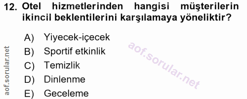 12. soru: Otel hizmetlerinden hangisi müşterilerin ikincil beklentilerini karşılamaya yöneliktir? A) Yiyecek-içecek B) Sportif…