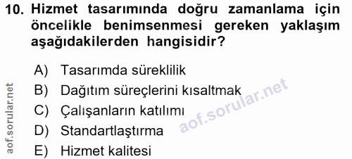 10. soru: Hizmet tasarımında doğru zamanlama için öncelikle benimsenmesi gereken yaklaşım aşağıdakilerden hangisidir? A) Tasarı…