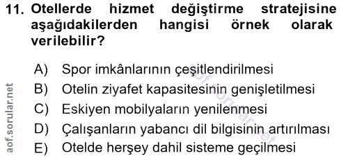 11. soru: Otellerde hizmet değiştirme stratejisine aşağıdakilerden hangisi örnek olarak verilebilir? A) Spor imkânlarının çeşit…