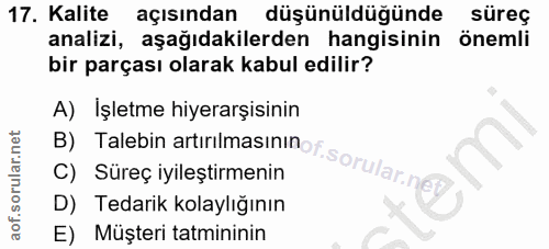 17. soru: Kalite açısından düşünüldüğünde süreç analizi, aşağıdakilerden hangisinin önemli bir parçası olarak kabul edilir? B)…