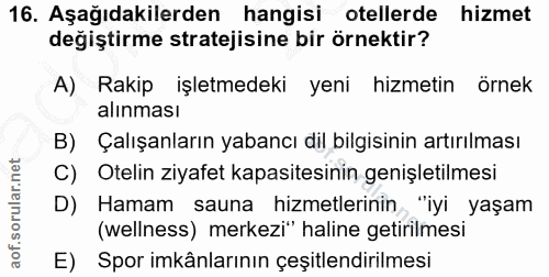 16. soru: Aşağıdakilerden hangisi otellerde hizmet değiştirme stratejisine bir örnektir? A) Rakip işletmedeki yeni hizmetin örn…
