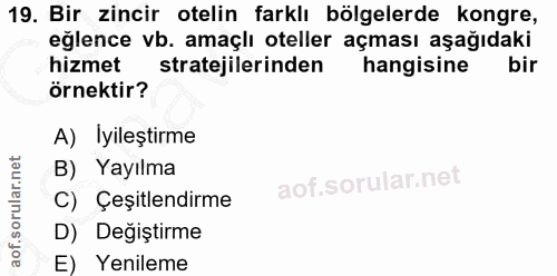 19. soru: Bir zincir otelin farklı bölgelerde kongre, eğlence vb. amaçlı oteller açması aşağıdaki hizmet stratejilerinden hangi…