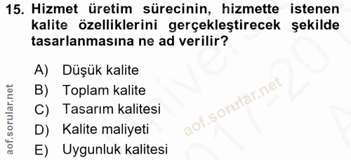 15. soru: Hizmet üretim sürecinin, hizmette istenen kalite özelliklerini gerçekleştirecek şekilde tasarlanmasına ne ad verilir?…