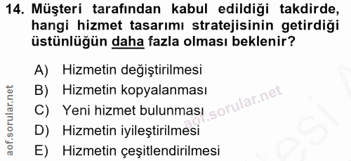 14. soru: Müşteri tarafından kabul edildiği takdirde, hangi hizmet tasarımı stratejisinin getirdiği üstünlüğün daha fazla olmas…