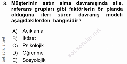 3. soru: Müşterinin satın alma davranışında aile, referans grupları gibi faktörlerin ön planda olduğunu ileri süren davranış m…