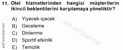11. soru: Otel hizmetlerinden hangisi müşterilerin ikincil beklentilerini karşılamaya yöneliktir? A) Yiyecek-içecek B) Geceleme…