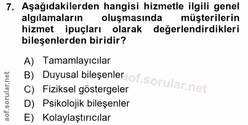 7. soru: Aşağıdakilerden hangisi hizmetle ilgili genel algılamaların oluşmasında müşterilerin hizmet ipuçları olarak değerlend…