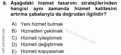9. soru: Aşağıdaki hizmet tasarımı stratejilerinden hangisi aynı zamanda hizmet kalitesini artırma çabalarıyla da doğrudan ilg…