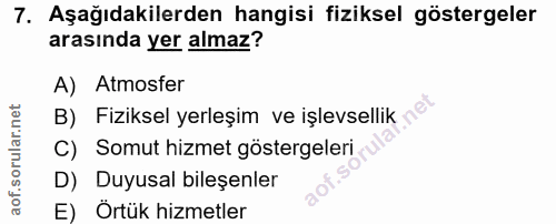 7. soru: Aşağıdakilerden hangisi fiziksel göstergeler arasında yer almaz? A) Atmosfer B) Fiziksel yerleşim ve işlevsellik n° C…