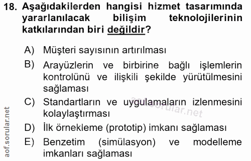 18. soru: Aşağıdakilerden hangisi hizmet tasarımında yararlanılacak bilişim teknolojilerinin katkılarından biri değildir? A) Mü…