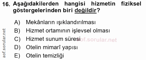 16. soru: Aşağıdakilerden hangisi hizmetin fiziksel göstergelerinden biri değildir? A) Mekânların ışıklandırılması B) Hizmet or…