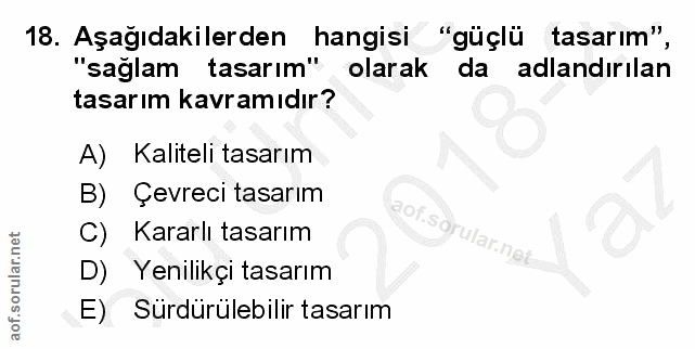18. soru: Aşağıdakilerden hangisi "güçlü tasarım", "sağlam tasarım" olarak da adlandırılan tasarım kavramıdır? A) Kaliteli tasa…