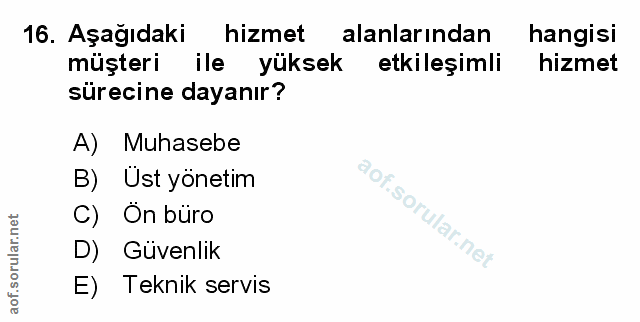 16. soru: Aşağıdaki hizmet alanlarından hangisi müşteri ile yüksek etkileşimli hizmet sürecine dayanır? A) Muhasebe B) Üst yöne…