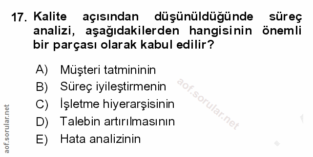 17. soru: Kalite açısından düşünüldügünde süreç analizi, aşağıdakilerden hangisinin önemli bir parçası olarak kabul edilir? A)…