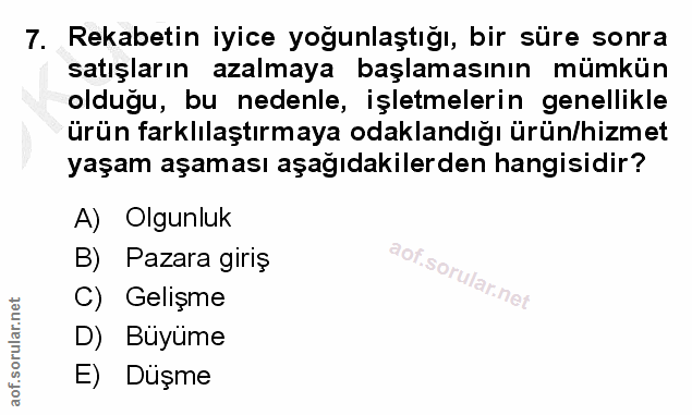 7. soru: Rekabetin iyice yoğunlaştığı, bir süre sonra satışların azalmaya başlamasının mümkün olduğu, bu nedenle, işletmelerin…