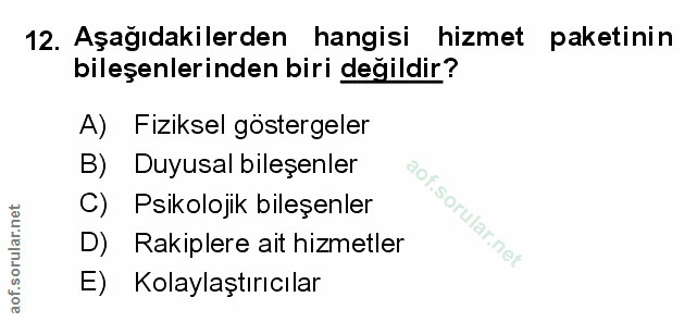 12. soru: Aşağıdakilerden hangisi hizmet paketinin bileşenlerinden biri değildir? A) Fiziksel göstergeler B) Duyusal bileşenler…