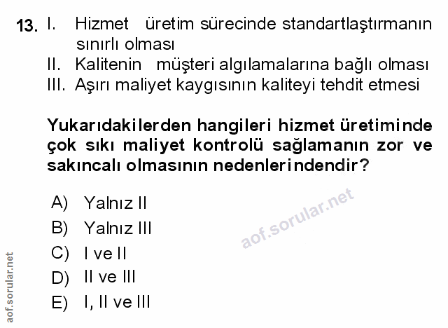 13. soru: I. Hizmet üretim sürecinde standartlaştırmanın sınırlı olması Il. Kalitenin müşteri algılamalarına bağlı olması III.…
