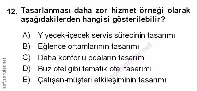 12. soru: Tasarlanması daha zor hizmet örnegi olarak aşağıdakilerden hangisi gösterilebilir? A) Yiyecek-içecek servis sürecinin…