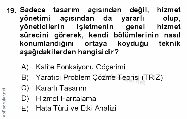 19. soru: Sadece tasarım açısından degil, hizmet yönetimi açısından da yararlı olup, yöneticilerin işletmenin genel hizmet süre…