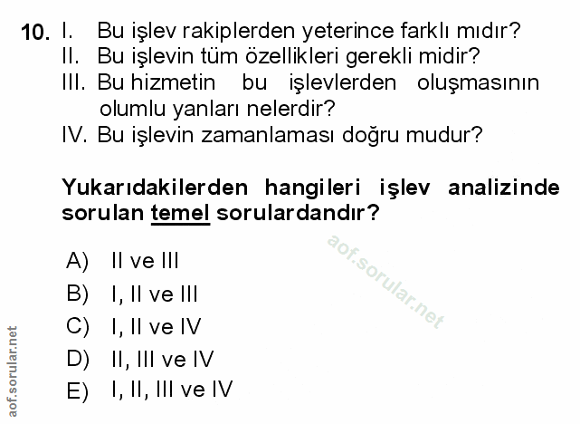 10. soru: I. Bu işlev rakiplerden yeterince farklı mıdır? Il. Bu işlevin tüm özellikleri gerekli midir? III. Bu hizmetin bu işl…