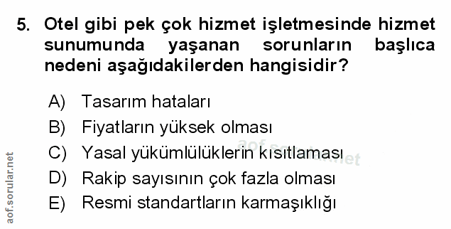 5. soru: Otel gibi pek çok hizmet işletmesinde hizmet sunumunda yaşanan sorunların başlıca nedeni aşağıdakilerden hangisidir?…
