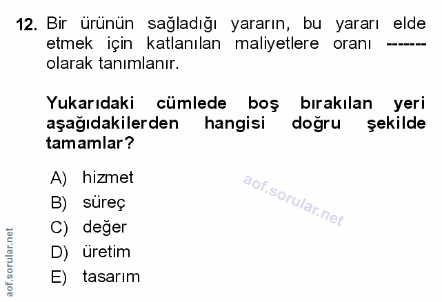 12. soru: Bir ürünün sağladığı yararın, bu yararı elde etmek içın katlanılan maliyetlere oranı olarak tanımlanır. Yukarıdaki cü…