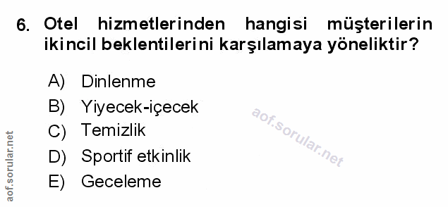 6. soru: Otel hizmetlerinden hangisi müşterilerin ikincil beklentilerini karşılamaya yöneliktir? A) Dinlenme B)EYiyecek-içecek…