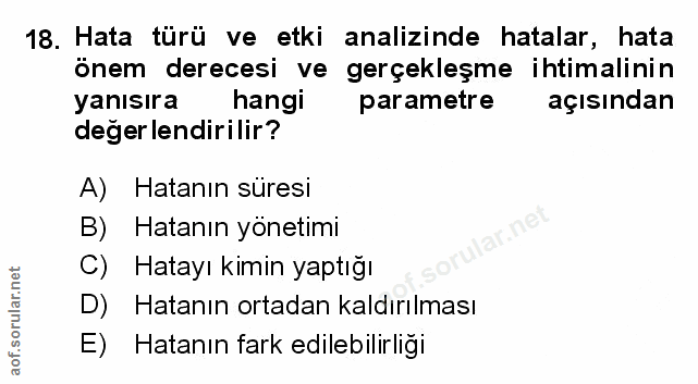 18. soru: Hata türü ve etki analizinde hatalar, hata önem derecesi ve gerçekleşme ihtimalinin yanısıra hangi parametre açısında…