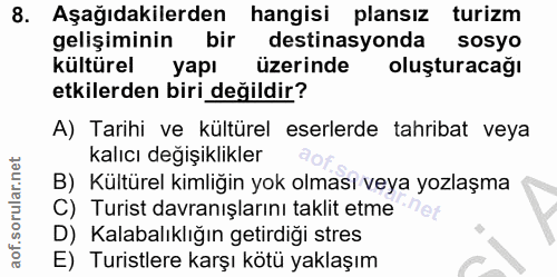 8. soru: Aşağıdakilerden hangisi plansız turizm gelişiminin bir destinasyonda sosyo kültürel yapı üzerinde oluşturacağı etkile…