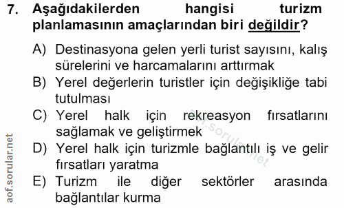 7. soru: Aşağıdakilerden hangisi turizm planlamasının amaçlarından biri değildir? A) Destinasyona gelen yerli turist sayısını,…