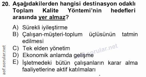 20. soru: Aşağıdakilerden hangisi destinasyon odaklı Toplam Kalite Yöntemi'nin hedefleri arasında yer almaz? A) Sürekli iyileşt…